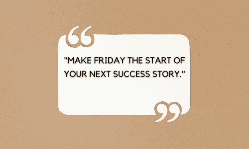 inspirational friday morning quotes​